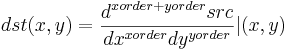 dst(x,y) = \frac{d^{xorder+yorder}src} {dx^{xorder} dy^{yorder}}
|(x,y)