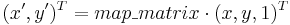 (x',y')^T=map\_matrix \cdot (x,y,1)^T