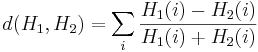 d(H_1,H_2)=\sum_i \frac{H_1(i)-H_2(i)}{H_1(i)+H_2(i)}